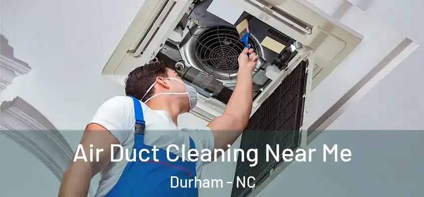 Air Duct Cleaning Near Me Durham - NC