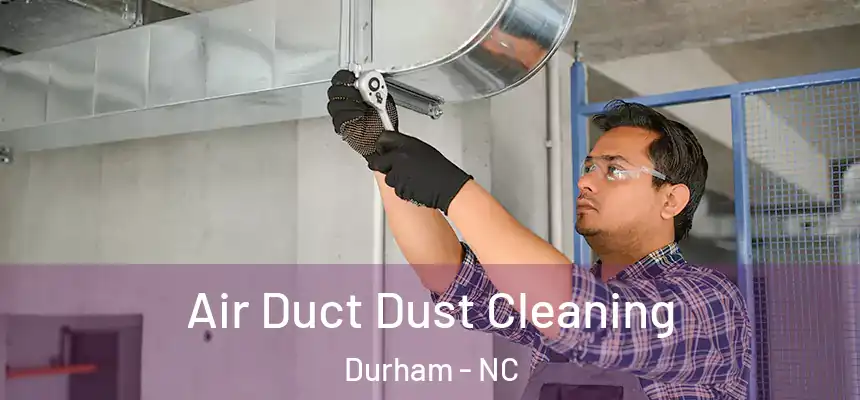 Air Duct Dust Cleaning Durham - NC