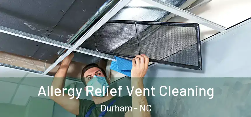  Allergy Relief Vent Cleaning Durham - NC