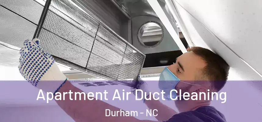 Apartment Air Duct Cleaning Durham - NC