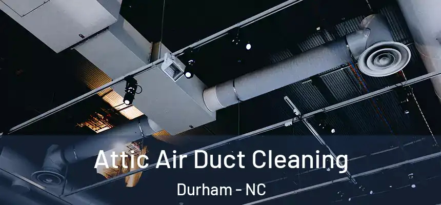  Attic Air Duct Cleaning Durham - NC
