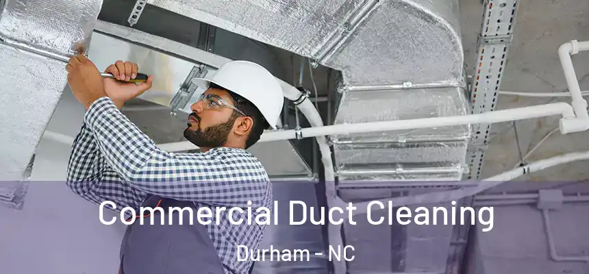 Commercial Duct Cleaning Durham - NC