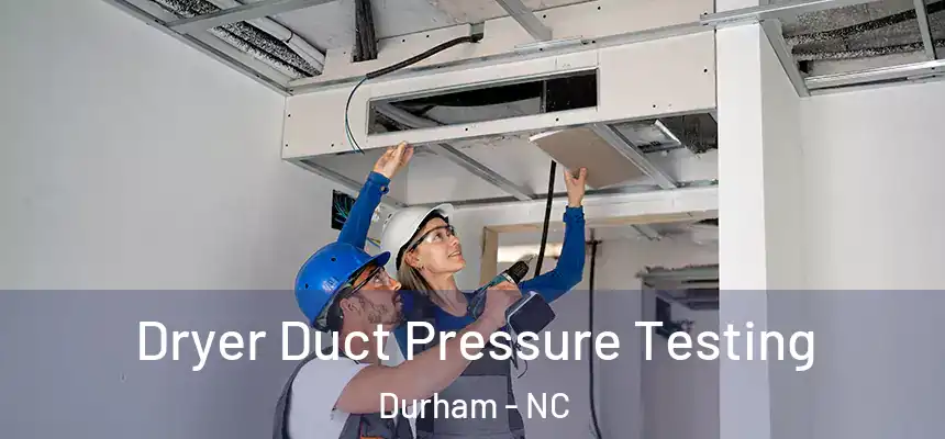 Dryer Duct Pressure Testing Durham - NC