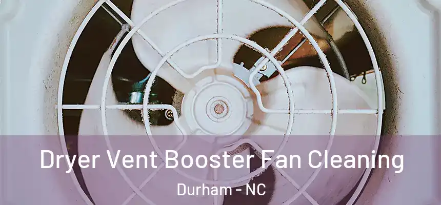 Dryer Vent Booster Fan Cleaning Durham - NC