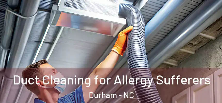  Duct Cleaning for Allergy Sufferers Durham - NC