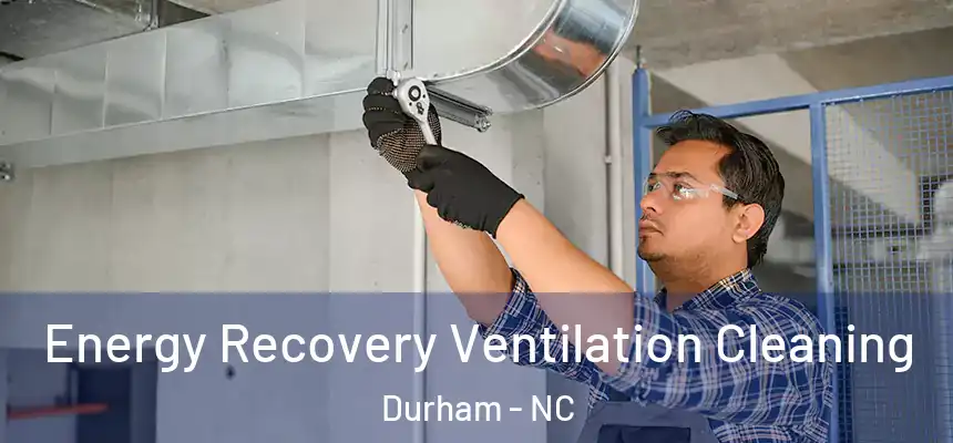  Energy Recovery Ventilation Cleaning Durham - NC