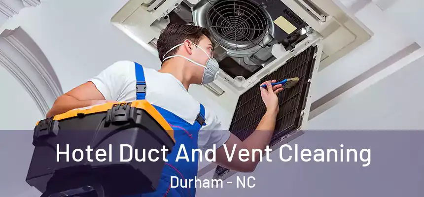  Hotel Duct And Vent Cleaning Durham - NC
