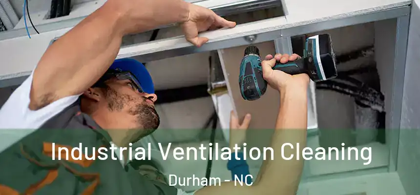 Industrial Ventilation Cleaning Durham - NC