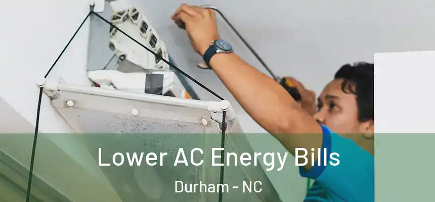  Lower AC Energy Bills Durham - NC