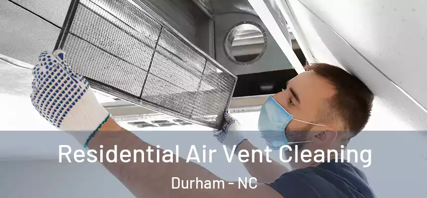 Residential Air Vent Cleaning Durham - NC