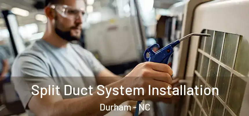  Split Duct System Installation Durham - NC