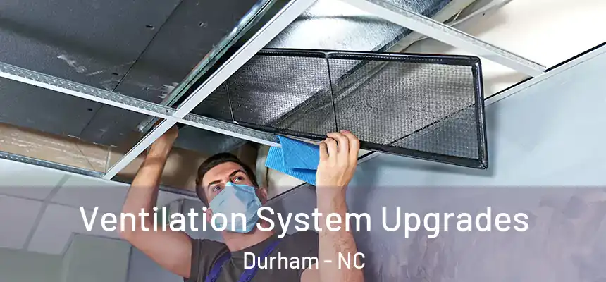 Ventilation System Upgrades Durham - NC